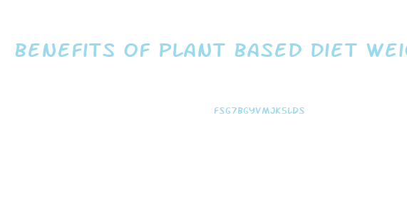 Benefits Of Plant Based Diet Weight Loss