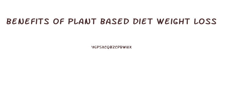 Benefits Of Plant Based Diet Weight Loss