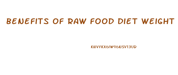 Benefits Of Raw Food Diet Weight Loss