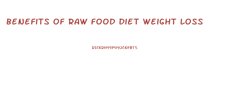 Benefits Of Raw Food Diet Weight Loss