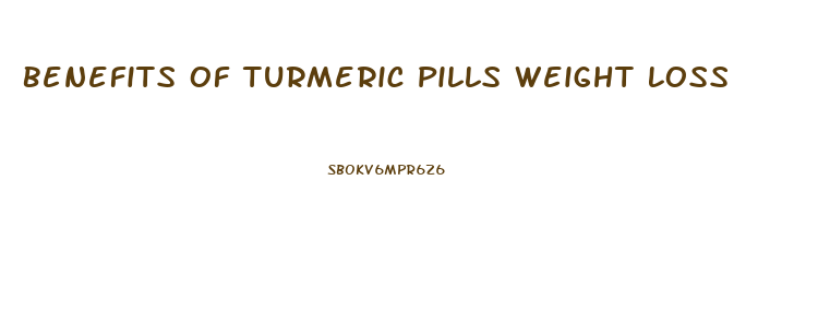 Benefits Of Turmeric Pills Weight Loss