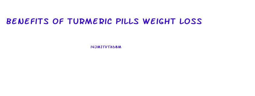 Benefits Of Turmeric Pills Weight Loss