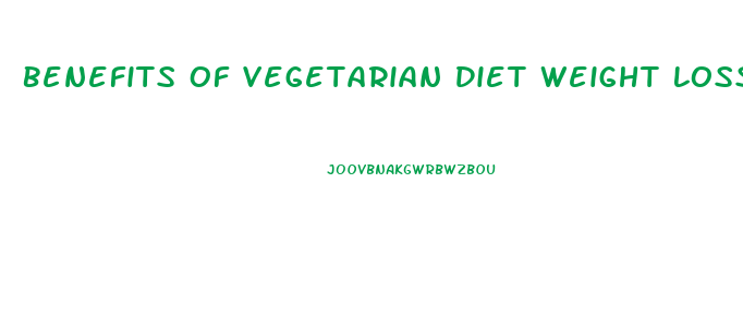 Benefits Of Vegetarian Diet Weight Loss