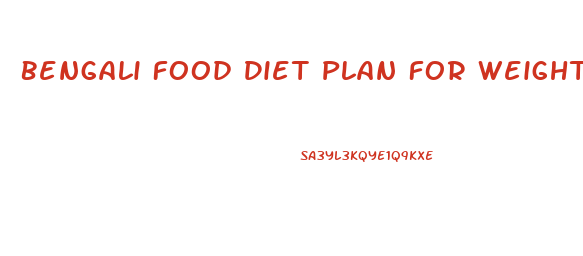 Bengali Food Diet Plan For Weight Loss