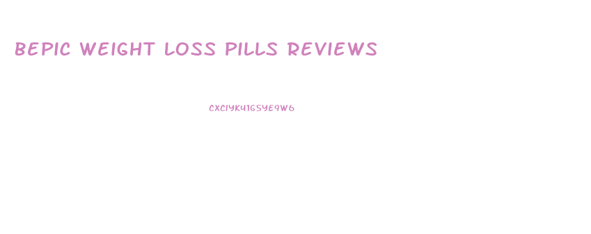 Bepic Weight Loss Pills Reviews