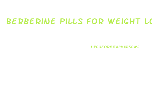 Berberine Pills For Weight Loss