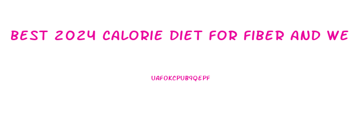 Best 2024 Calorie Diet For Fiber And Weight Loss