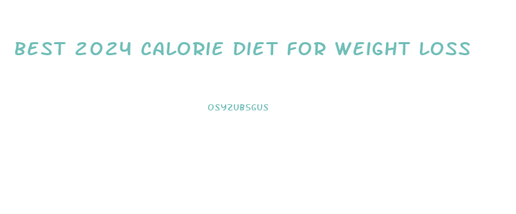 Best 2024 Calorie Diet For Weight Loss