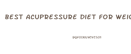 Best Acupressure Diet For Weight Loss