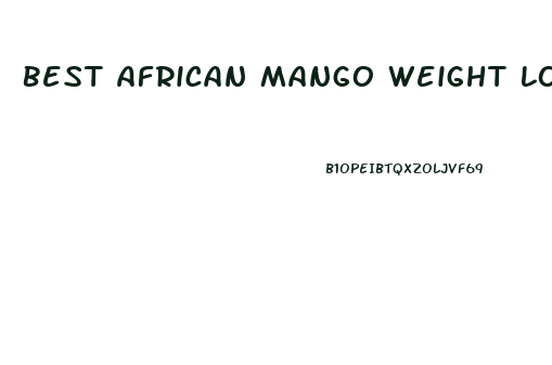 Best African Mango Weight Loss Pill