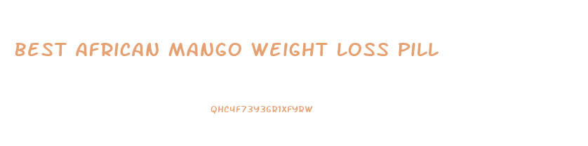 Best African Mango Weight Loss Pill