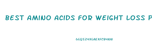 Best Amino Acids For Weight Loss Pill