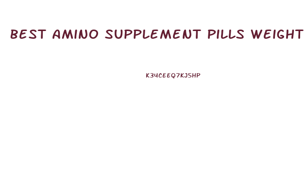 Best Amino Supplement Pills Weight Loss