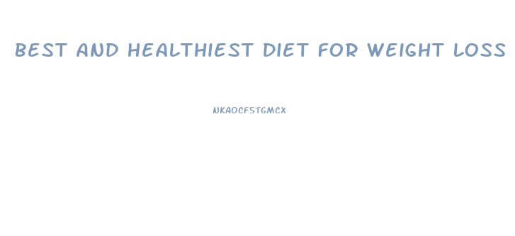 Best And Healthiest Diet For Weight Loss