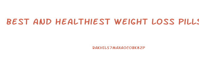 Best And Healthiest Weight Loss Pills