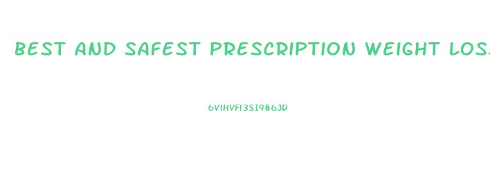 Best And Safest Prescription Weight Loss Pills