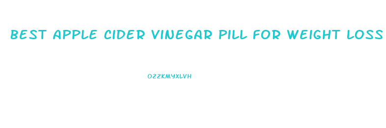 Best Apple Cider Vinegar Pill For Weight Loss