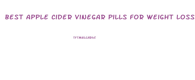 Best Apple Cider Vinegar Pills For Weight Loss