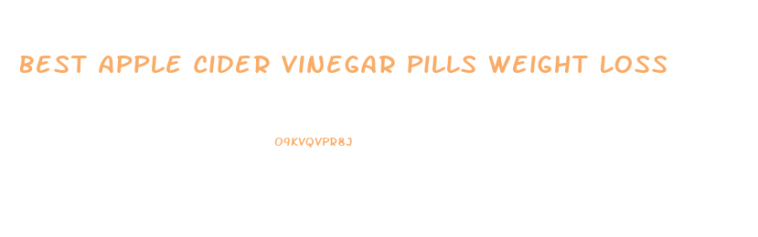 Best Apple Cider Vinegar Pills Weight Loss