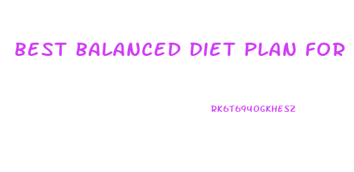 Best Balanced Diet Plan For Weight Loss