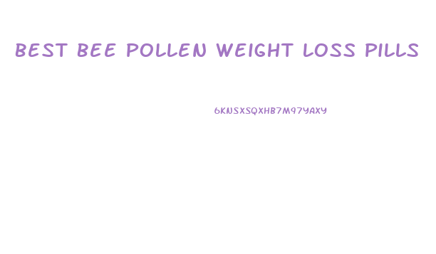 Best Bee Pollen Weight Loss Pills