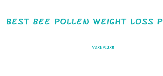 Best Bee Pollen Weight Loss Pills