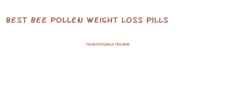 Best Bee Pollen Weight Loss Pills