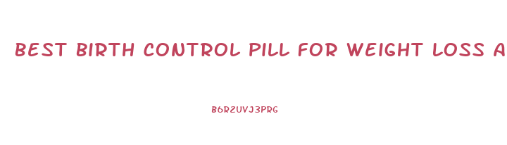 Best Birth Control Pill For Weight Loss And Acne 2024