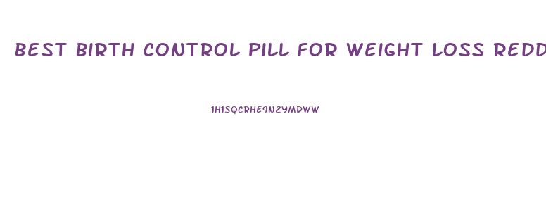 Best Birth Control Pill For Weight Loss Reddit