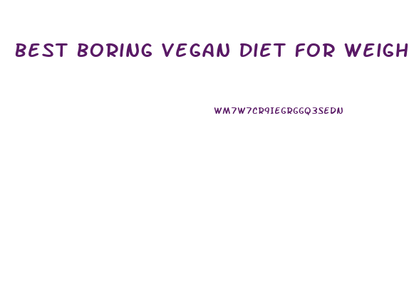 Best Boring Vegan Diet For Weight Loss