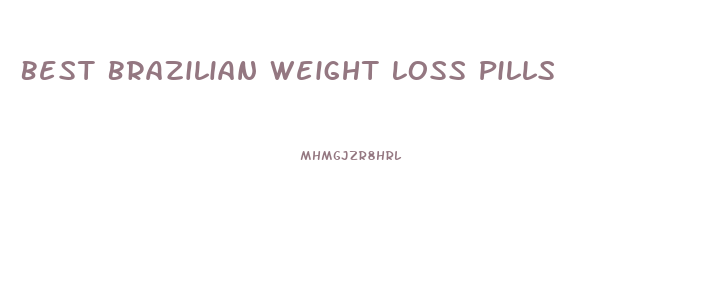 Best Brazilian Weight Loss Pills