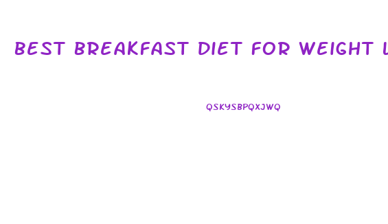 Best Breakfast Diet For Weight Loss