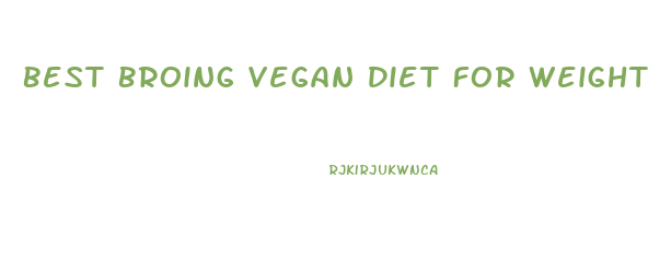 Best Broing Vegan Diet For Weight Loss