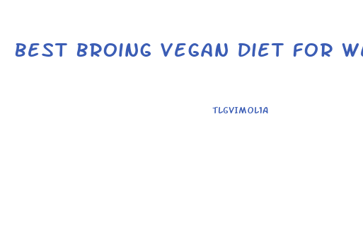 Best Broing Vegan Diet For Weight Loss