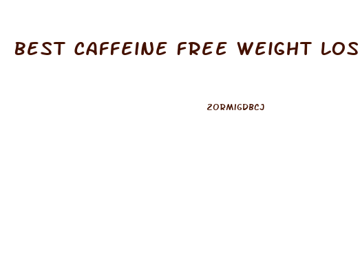 Best Caffeine Free Weight Loss Pills