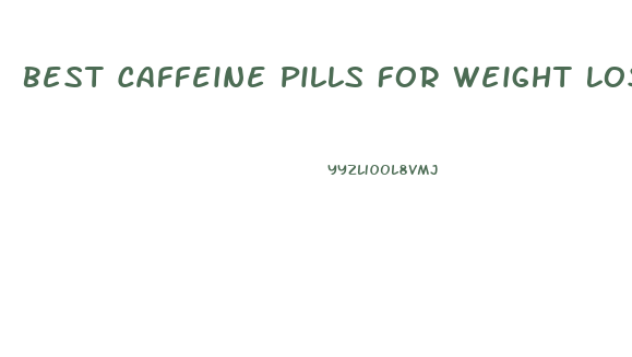 Best Caffeine Pills For Weight Loss