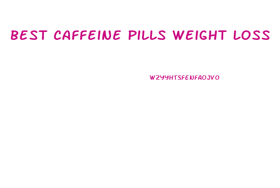 Best Caffeine Pills Weight Loss