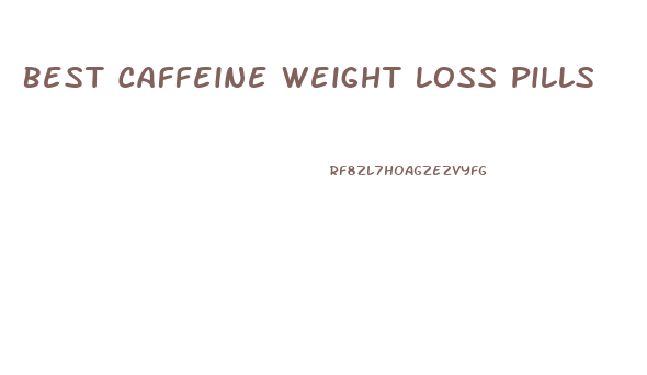 Best Caffeine Weight Loss Pills