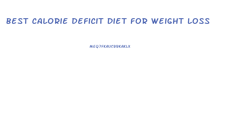 Best Calorie Deficit Diet For Weight Loss