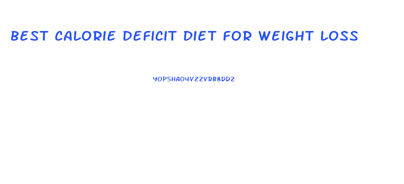 Best Calorie Deficit Diet For Weight Loss