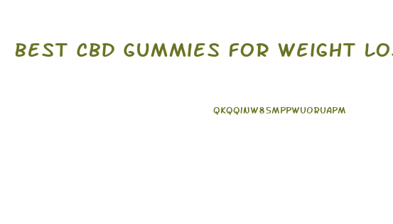 Best Cbd Gummies For Weight Loss And Pain