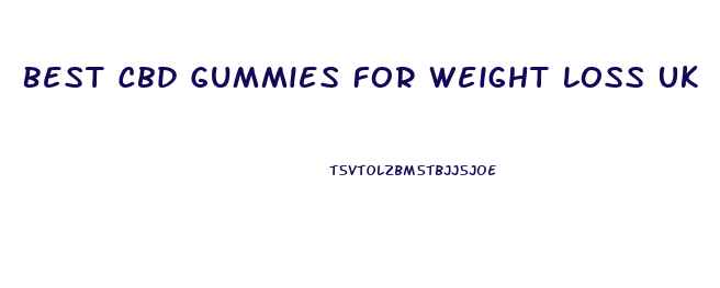 Best Cbd Gummies For Weight Loss Uk