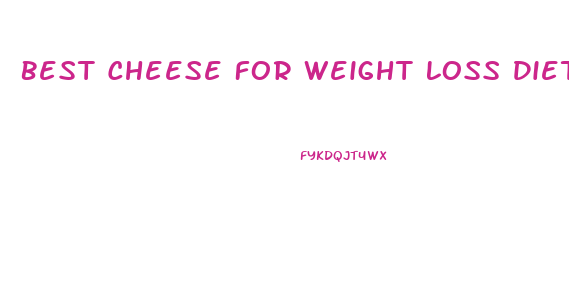 Best Cheese For Weight Loss Diet