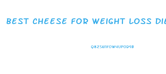 Best Cheese For Weight Loss Diet