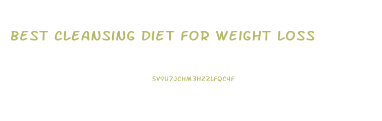 Best Cleansing Diet For Weight Loss