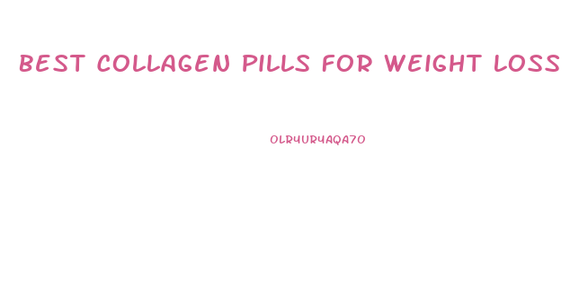 Best Collagen Pills For Weight Loss