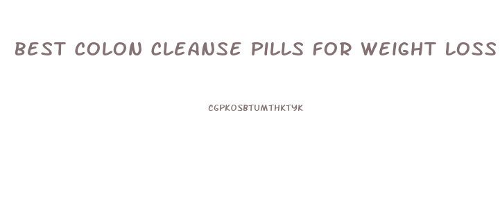 Best Colon Cleanse Pills For Weight Loss