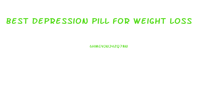 Best Depression Pill For Weight Loss