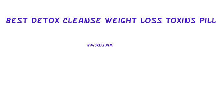 Best Detox Cleanse Weight Loss Toxins Pills 2024