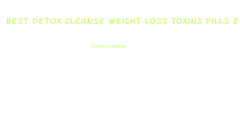 Best Detox Cleanse Weight Loss Toxins Pills 2024